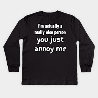 I'm actually a really nice person Kids Long Sleeve T-Shirt